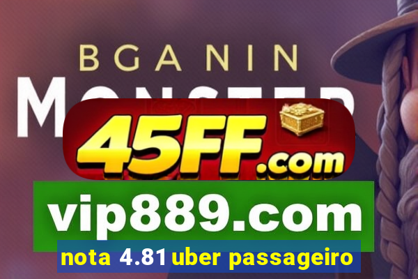 nota 4.81 uber passageiro